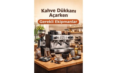Kahve Dükkanı Açarken Gerekli Ekipmanlar